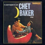 IT COULD HAPPEN TO YOU - CHET BAKER SINGS